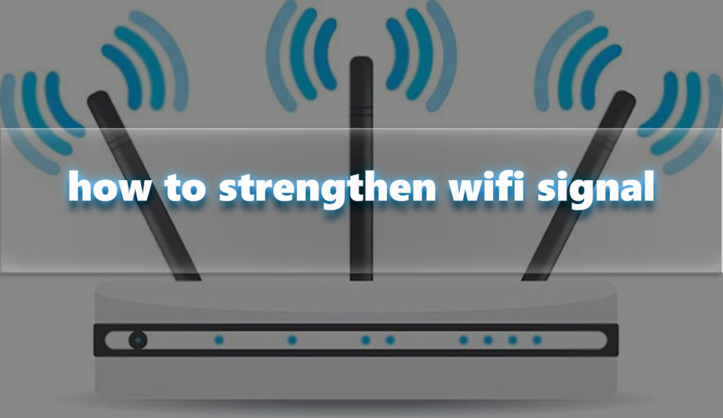 How to strengthen wifi signal